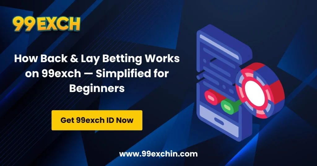 How Back & Lay Betting Works on 99exch — Simplified for Beginners