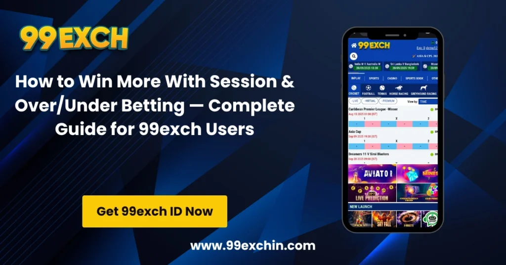 How to Win More With Session & OverUnder Betting — Complete Guide for 99exch Users