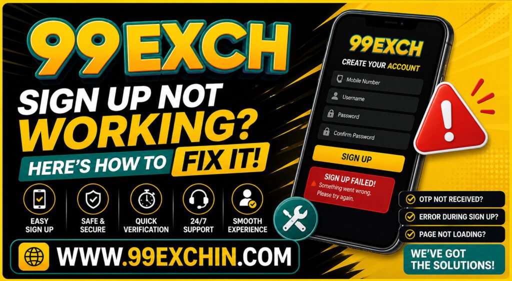 99exch Sign Up Not Working Here’s How to Fix It